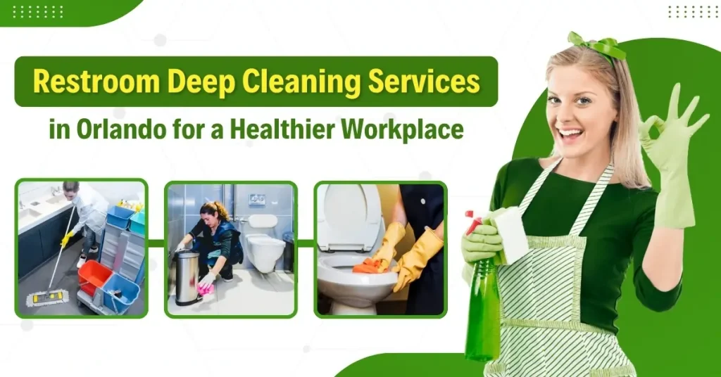 Restroom Deep Cleaning Services in Orlando for a Healthier Workplace
